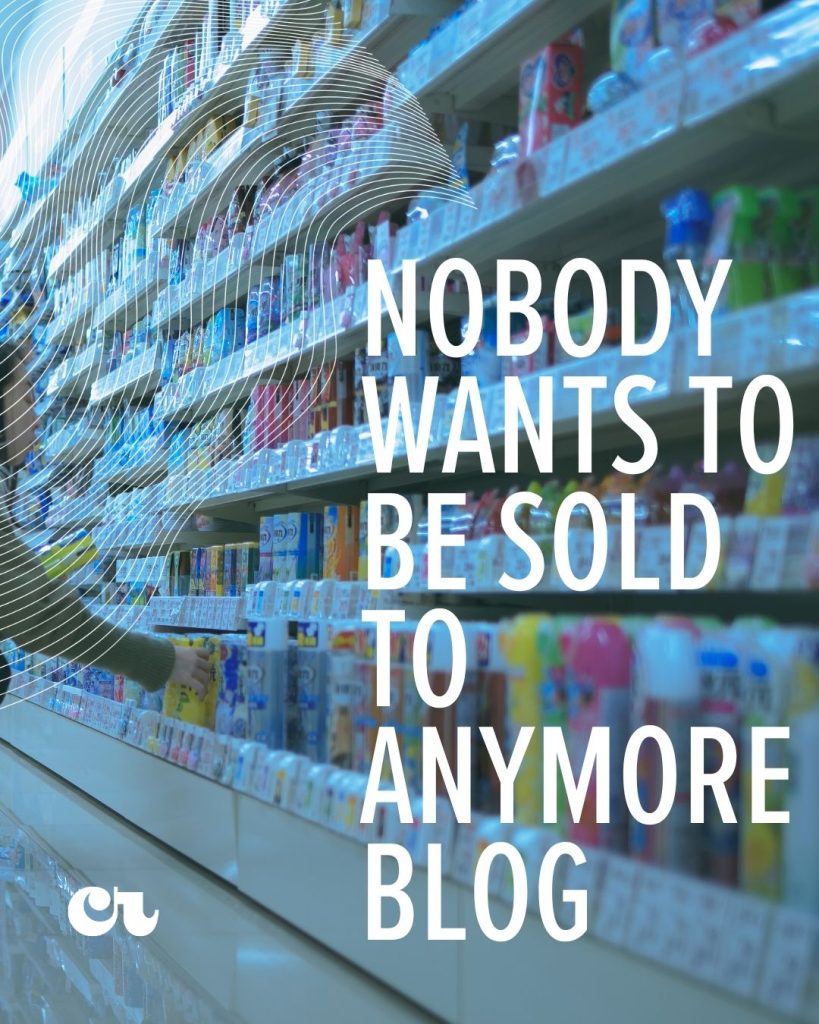 Supermarket shelves with the words "Nobody wants to be sold to anymore blog" on it
